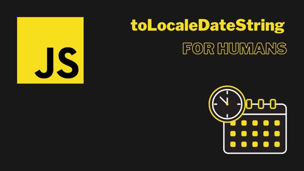 tolocaledatestring-in-javascript-for-humans